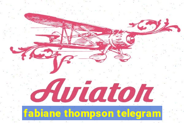 fabiane thompson telegram